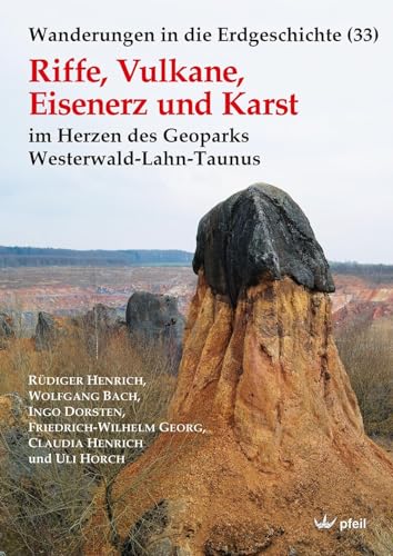 Riffe, Vulkane, Eisenerz und Karst: im Herzen des Geoparks Westerwald-Lahn-Taunus (Wanderungen in die Erdgeschichte) von Pfeil, Dr. Friedrich