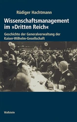 Wissenschaftsmanagement im »Dritten Reich«. Geschichte der Generalverwaltung der Kaiser-Wilhelm-Gesellschaft: 2 Bde. (Geschichte der Kaiser-Wilhelm-Gesellschaft im Nationalsozialismus)