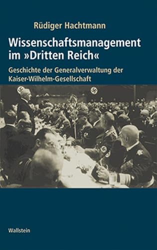 Wissenschaftsmanagement im »Dritten Reich«. Geschichte der Generalverwaltung der Kaiser-Wilhelm-Gesellschaft: 2 Bde. (Geschichte der Kaiser-Wilhelm-Gesellschaft im Nationalsozialismus)