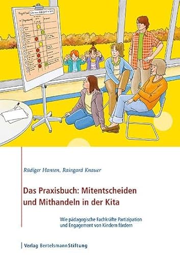 Das Praxisbuch: Mitentscheiden und Mithandeln in der Kita: Wie pädagogische Fachkräfte Partizipation und Engagement von Kindern fördern
