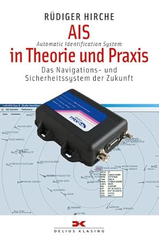 AIS (Automatic Identification System) in Theorie und Praxis: Das Navigations- und Sicherheitssystem der Zukunft (Yacht-Bücherei)