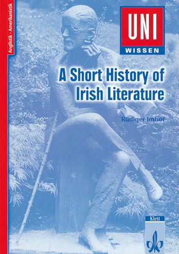 Uni Wissen A Short History of Irish Literature: Anglistik/Amerikanistik, Sicher im Studium (UNI-WISSEN Anglistik/Amerikanistik)