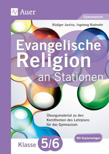 Evangelische Religion an Stationen 5_6 Gymnasium: Übungsmaterial zu den Kernthemen des Lehrplans für das Gymnasium Klasse 5/6 (Stationentraining Sekundarstufe Religion)