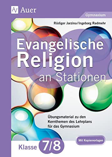 Evangelische Religion an Stationen 7-8 Gymnasium: Übungsmaterial zu den Kernthemen des Lehrplans für das Gymnasium Klasse 7/8 (Stationentraining Sekundarstufe Religion) von Auer Verlag i.d.AAP LW