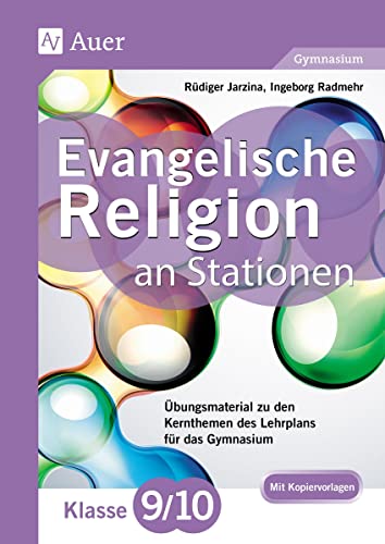 Evangelische Religion an Stationen 9-10 Gymnasium: Übungsmaterial zu den Kernthemen des Lehrplans für das Gymnasium Klasse 9/10 (Stationentraining Sekundarstufe Religion)