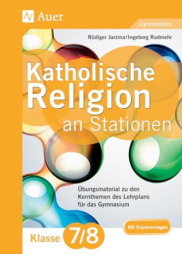 Katholische Religion an Stationen 7-8 Gymnasium: Übungsmaterial zu den Kernthemen des Lehrplans für das Gymnasium Klasse 7/8 (Stationentraining Sekundarstufe Religion)