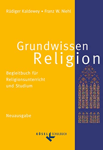 Grundwissen Religion - Begleitbuch für Religionsunterricht und Studium - Neuausgabe: Schulbuch Grundwissen Religion - Begleitbuch für Religionsunterricht und Studium - Neuausgabe: Schulbuch