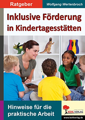 Inklusive Förderung in Kindertagesstätten: Hinweise für die praktische Arbeit Inklusive Förderung in Kindertagesstätten: Hinweise für die praktische Arbeit