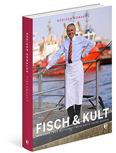 Fisch & Kult: Mein Leben, mein Restaurant, meine Gäste, meine Rezepte