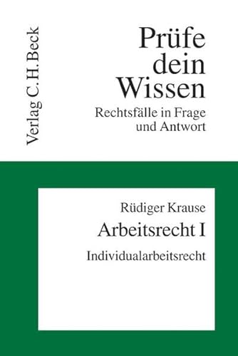 Arbeitsrecht I: Individualarbeitsrecht: Individualarbeitsrecht. Rechtsfälle in Frage und Antwort (Prüfe dein Wissen)