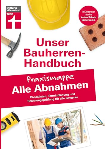 Bauherren-Praxismappe Alle Abnahmen: Checklisten, Terminplanung und Rechnungsprüfung für alle Gewerke I Von Stiftung Warentest (Unser Bauherren-Handbuch - Praxismappen) von Stiftung Warentest