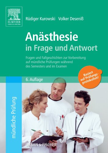 Anästhesie in Frage und Antwort, 6. Auflage: Fragen und Fallgeschichten zur Vorbereitung auf mündliche Prüfungen während des Semesters und im Examen