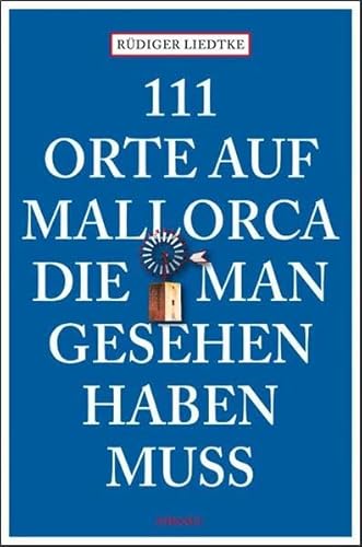 111 Orte auf Mallorca die man gesehen haben muss