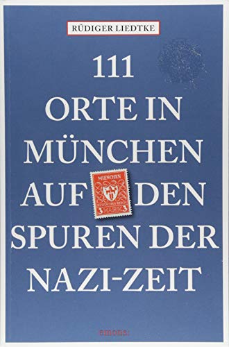 111 Orte in München auf den Spuren der Nazi-Zeit: Reiseführer von Emons Verlag