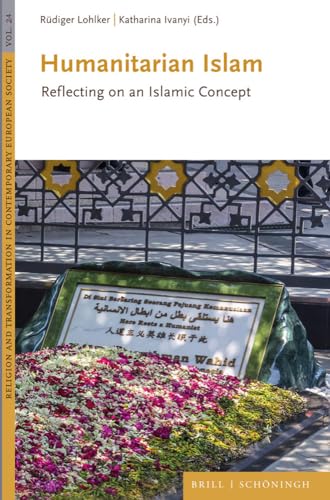 Humanitarian Islam: Reflecting on an Islamic Concept (Religion and Transformation in Contemporary European Society)