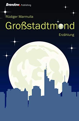 Großstadtmond: Erzählung von Brendow, J