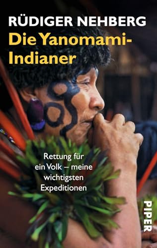 Die Yanomami-Indianer: Rettung für ein Volk – meine wichtigsten Expeditionen