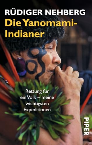 Die Yanomami-Indianer: Rettung für ein Volk – meine wichtigsten Expeditionen