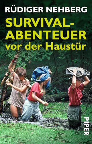 Survival-Abenteuer vor der Haustür: Mikro-Abenteuer für die ganze Familie von Piper Verlag GmbH