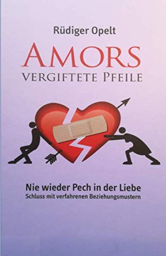 Amors vergiftete Pfeile: Nie wieder Pech in der Liebe - Schluss mit verfahrenen Beziehungsmustern Amors vergiftete Pfeile: Nie wieder Pech in der Liebe - Schluss mit verfahrenen Beziehungsmustern von Independently published