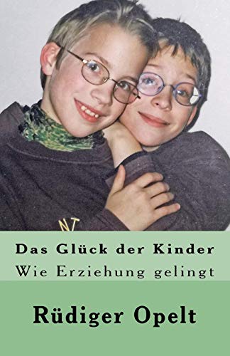 Das Glück der Kinder: Wie Erziehung gelingt Das Glück der Kinder: Wie Erziehung gelingt von CREATESPACE