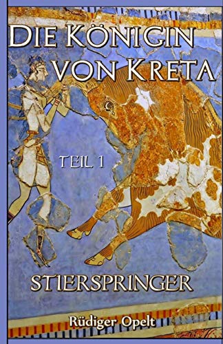 Die Königin von Kreta: Teil I: Stierspringer von CREATESPACE