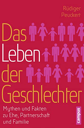 Das Leben der Geschlechter: Mythen und Fakten zu Ehe, Partnerschaft und Familie