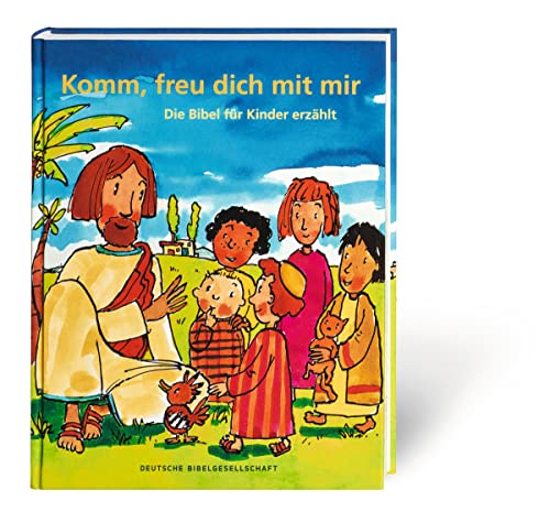 Komm, freu dich mit mir: Die Bibel für Kinder erzählt von Deutsche Bibelges.
