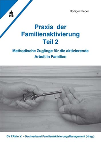 Praxis der Familienaktivierung Teil 2: Methodische Zugänge für die aktivierende Arbeit in Familien