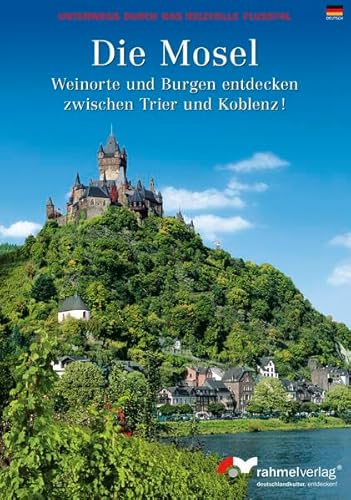Farbbildführer Die Mosel: Weinorte und Burgen entdecken zwischen Trier und Koblenz! von Rahmel