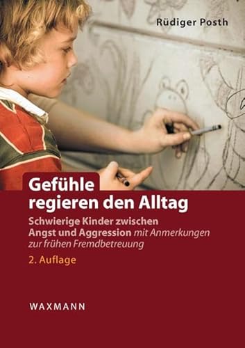 Gefühle regieren den Alltag: Schwierige Kinder zwischen Angst und Aggression. Mit Anmerkungen zur frühen Fremdbetreuung von Waxmann Verlag GmbH