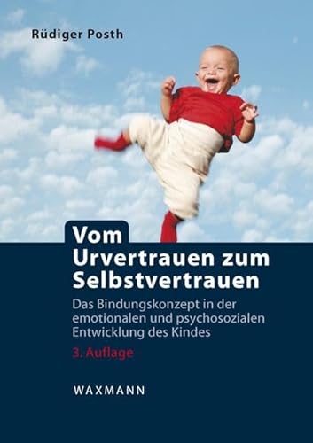 Vom Urvertrauen zum Selbstvertrauen: Das Bindungskonzept in der emotionalen und psychosozialen Entwicklung des Kindes von Waxmann Verlag GmbH