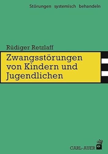 Zwangsstörungen von Kindern und Jugendlichen (Störungen systemisch behandeln) von Auer-System-Verlag, Carl