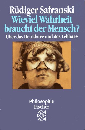Wieviel Wahrheit braucht der Mensch? Über das Denkbare und das Lebbare Wieviel Wahrheit braucht der Mensch? Über das Denkbare und das Lebbare von Fischer
