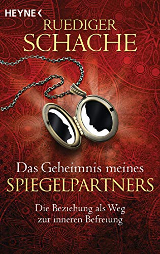 Das Geheimnis meines Spiegelpartners: Die Beziehung als Weg zur inneren Befreiung Das Geheimnis meines Spiegelpartners: Die Beziehung als Weg zur inneren Befreiung