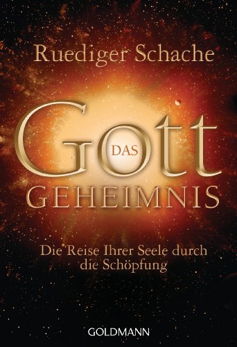 Das Gottgeheimnis -: Die Reise Ihrer Seele durch die Schöpfung