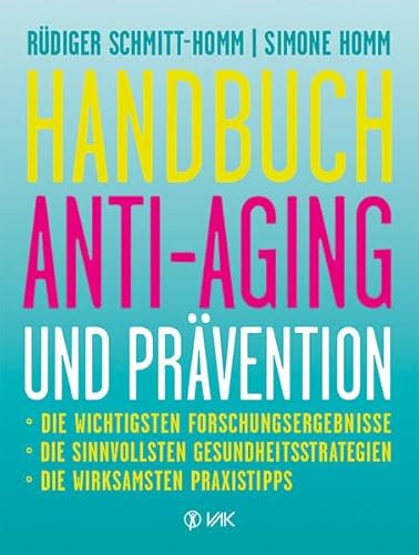 Handbuch Anti-Aging und Prävention: Die wichtigsten Forschungsergebnisse Die sinnvollsten Gesundheitsstrategien Die wirksamsten Praxistipps Ausgezeichnet mit dem "Health Media Award"