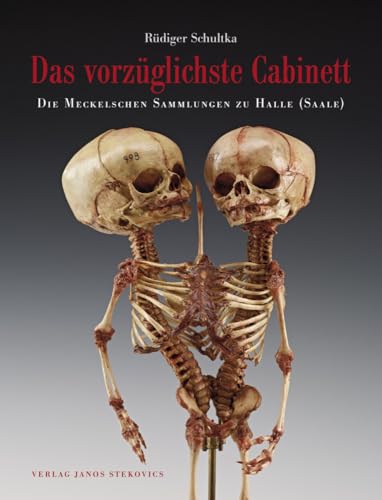 Das vorzüglichste Cabinett - Die Meckelschen Sammlungen zu Halle (Saale): Geschichte, Zusammensetzung und ausgewählte Präparate der Anatomischen Lehr- und Forschungssammlungen von Stekovics, Janos