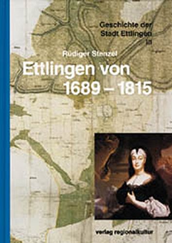 Die Geschichte der Stadt Ettlingen / Ettlingen von 1689-1815: III von verlag regionalkultur