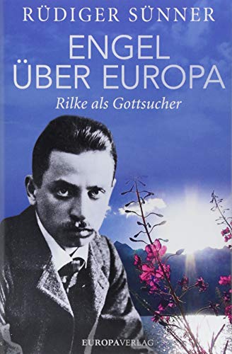Engel über Europa: Rilke als Gottsucher