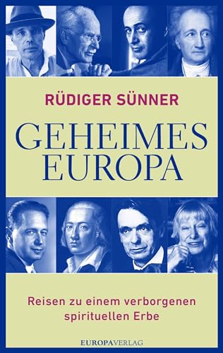 Geheimes Europa: Reisen zu einem verborgenen spirituellen Erbe von Europa Verlag GmbH