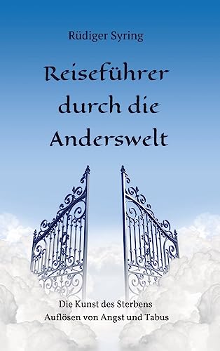 Reiseführer durch die Anderswelt: Die Kunst des Sterbens -Auflösen von Angst und Tabus von tredition