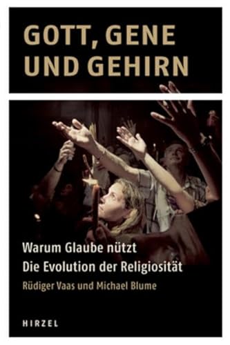 Gott, Gene und Gehirn: Warum Glaube nützt Die Evolution der Religiosität