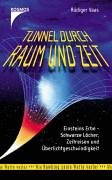 Tunnel durch Raum und Zeit: Einsteins Erbe - Schwarze Löcher, Zeitreisen und Überlichtgeschwindigkeit von Kosmos