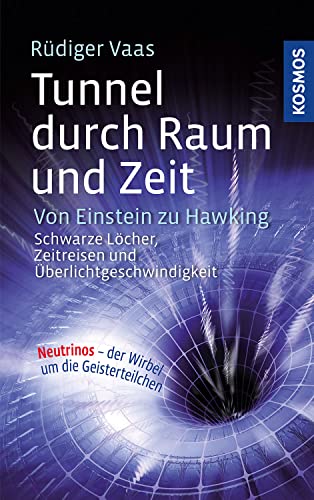 Tunnel durch Raum und Zeit: Von Einstein zu Hawking: Schwarze Löcher, Zeitreisen und Überlichtgeschwindigkeit