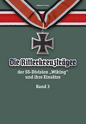 Die Ritterkreuzträger der SS-Division „Wiking“ und ihre Einsätze - Band III von Nation & Wissen Verlag