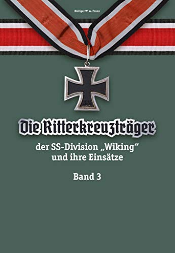 Die Ritterkreuzträger der SS-Division „Wiking“ und ihre Einsätze - Band III