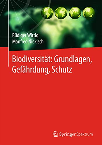 Biodiversität: Grundlagen, Gefährdung, Schutz: Grundlagen, Gefährdung, Schutz