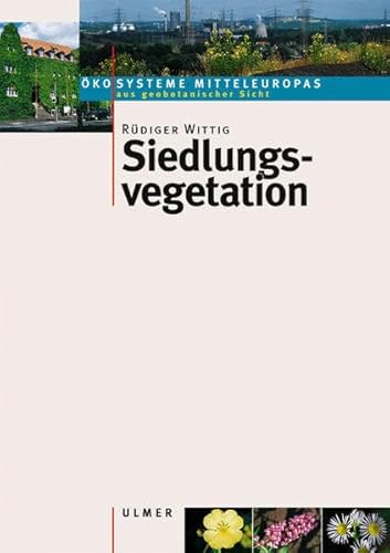 Siedlungsvegetation - (Ökosysteme Mitteleuropas aus geobotanischer Sicht) von Ulmer Eugen Verlag