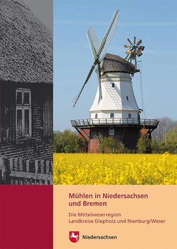 Mühlen in Niedersachsen und Bremen: Die Mittelweserregion | Landkreise Diepholz und Nienburg/Weser (Arbeitshefte zur Denkmalpflege in Niedersachsen) von Imhof Verlag